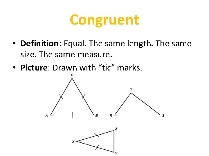 Congruent • Definition: Equal. The same length. The same size. The same measure. •