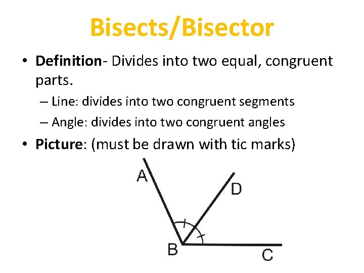 Bisects/Bisector • Definition- Divides into two equal, congruent parts. – Line: divides into two