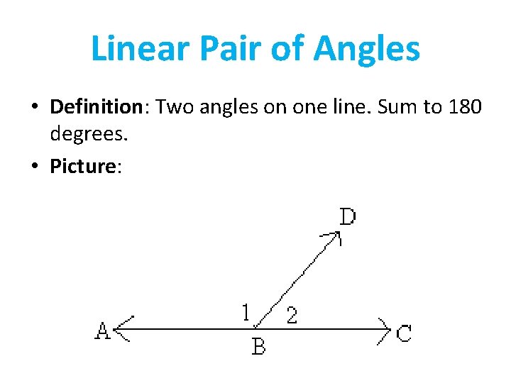 Linear Pair of Angles • Definition: Two angles on one line. Sum to 180