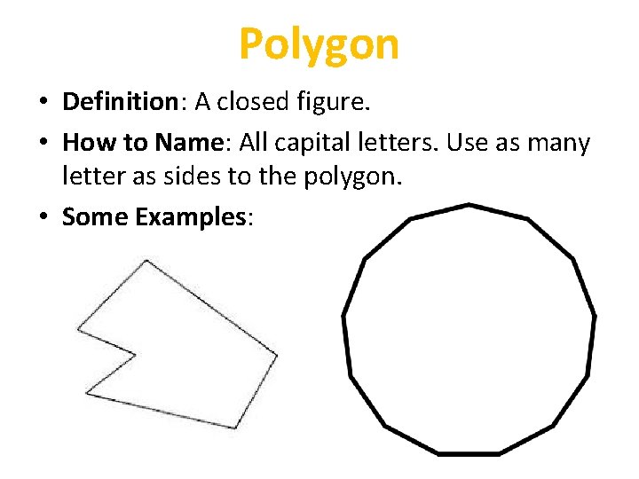 Polygon • Definition: A closed figure. • How to Name: All capital letters. Use