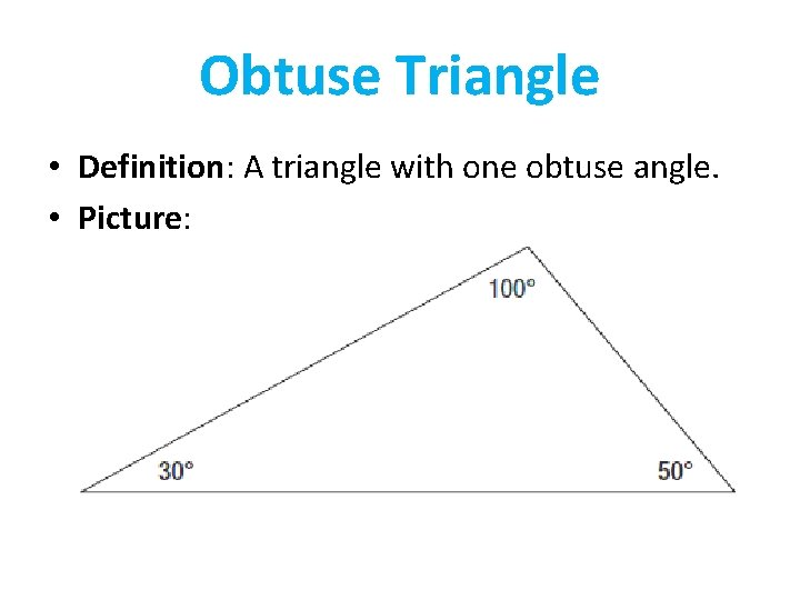 Obtuse Triangle • Definition: A triangle with one obtuse angle. • Picture: 