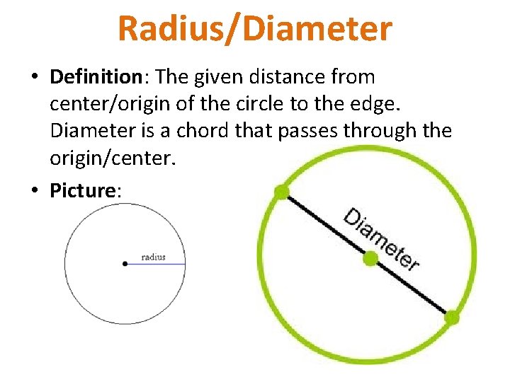 Radius/Diameter • Definition: The given distance from center/origin of the circle to the edge.