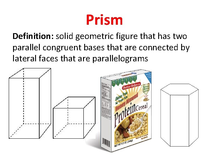 Prism Definition: solid geometric figure that has two parallel congruent bases that are connected