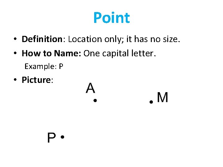 Point • Definition: Location only; it has no size. • How to Name: One