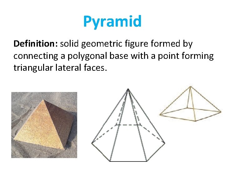 Pyramid Definition: solid geometric figure formed by connecting a polygonal base with a point