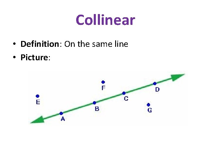 Collinear • Definition: On the same line • Picture: 