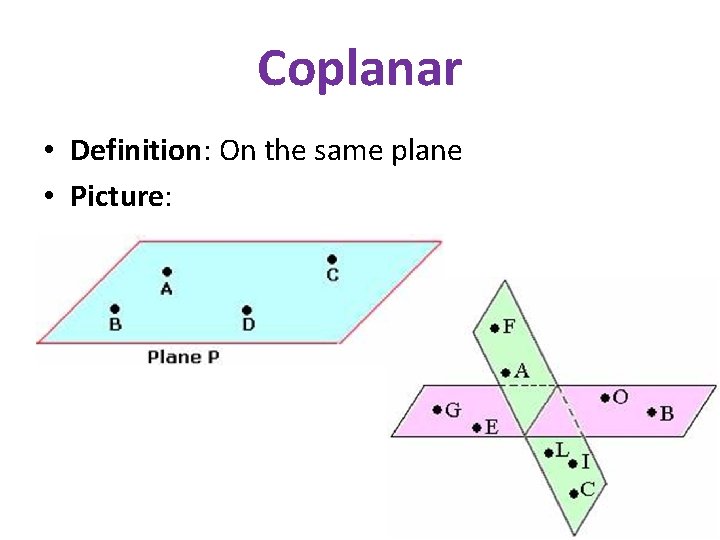 Coplanar • Definition: On the same plane • Picture: 