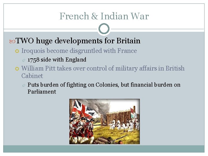 French & Indian War TWO huge developments for Britain Iroquois become disgruntled with France