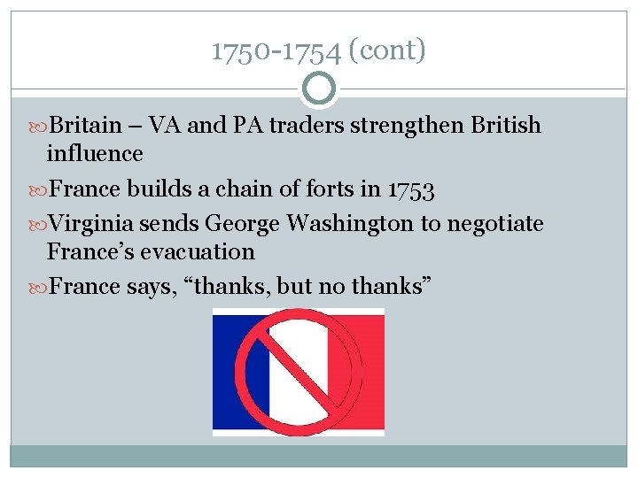 1750 -1754 (cont) Britain – VA and PA traders strengthen British influence France builds