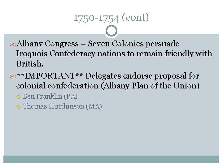 1750 -1754 (cont) Albany Congress – Seven Colonies persuade Iroquois Confederacy nations to remain