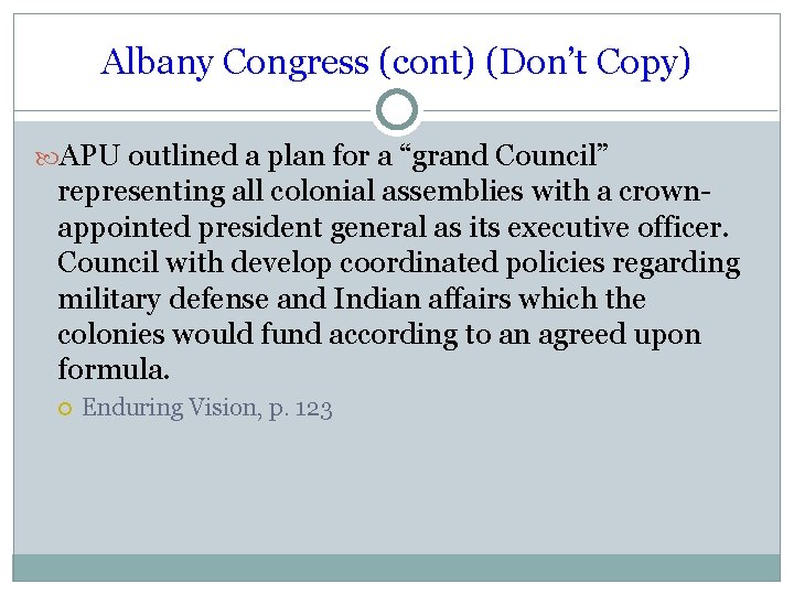 Albany Congress (cont) (Don’t Copy) APU outlined a plan for a “grand Council” representing