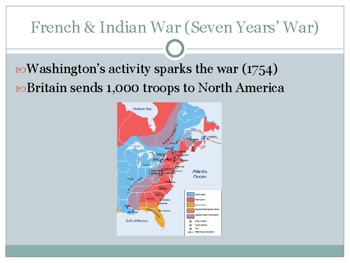 French & Indian War (Seven Years’ War) Washington’s activity sparks the war (1754) Britain