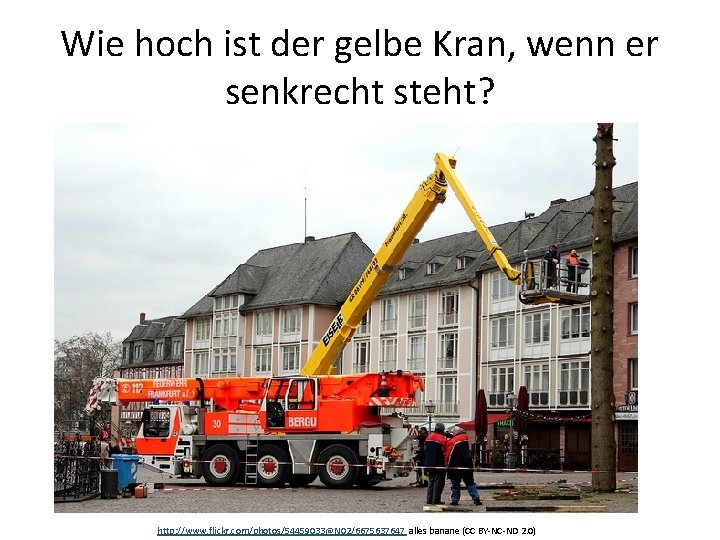 Wie hoch ist der gelbe Kran, wenn er senkrecht steht? http: //www. flickr. com/photos/54459033@N