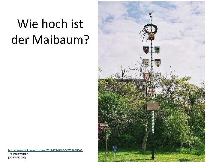 Wie hoch ist der Maibaum? http: //www. flickr. com/photos/26194156@N 06/2477918091 The Paddynator (CC BY-NC