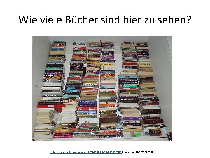 Wie viele Bücher sind hier zu sehen? http: //www. flickr. com/photos/12708857@N 00/228553888 Zimpenfish (CC