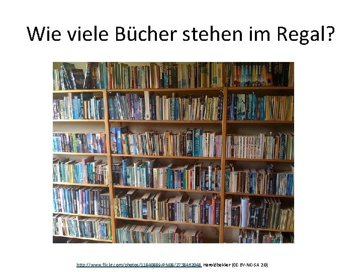 Wie viele Bücher stehen im Regal? http: //www. flickr. com/photos/11840889@N 08/2738462048 Haroldbakker (CC BY-NC-SA