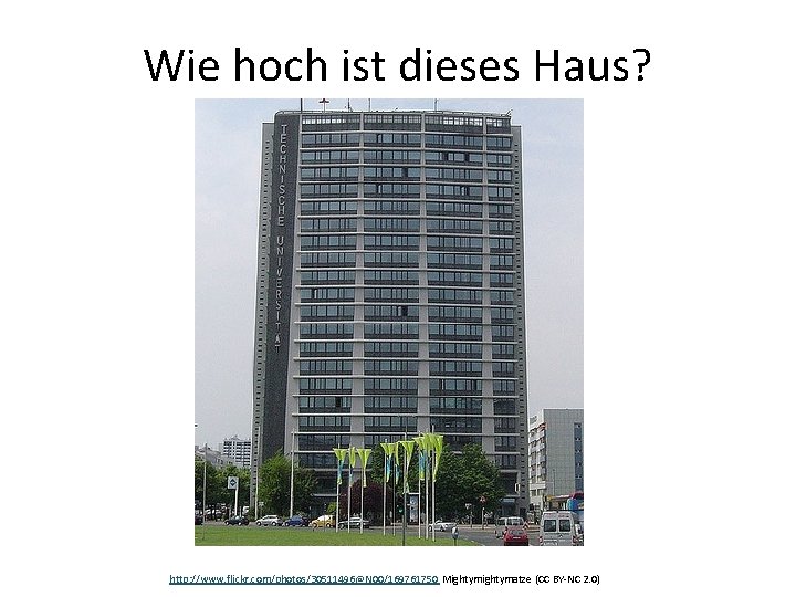 Wie hoch ist dieses Haus? http: //www. flickr. com/photos/30511496@N 00/169761750 Mightymatze (CC BY-NC 2.