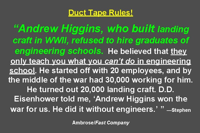 Duct Tape Rules! “Andrew Higgins, who built landing craft in WWII, refused to hire