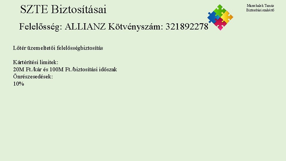 SZTE Biztosításai Felelősség: ALLIANZ Kötvényszám: 321892278 Lőtér üzemeltetői felelősségbiztosítás Kártérítési limitek: 20 M Ft. SZTE Biztosításai Felelősség: ALLIANZ Kötvényszám: 321892278 Lőtér üzemeltetői felelősségbiztosítás Kártérítési limitek: 20 M Ft.