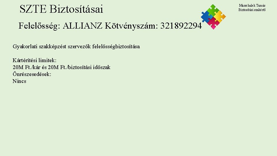 SZTE Biztosításai Felelősség: ALLIANZ Kötvényszám: 321892294 Gyakorlati szakképzést szervezők felelősségbiztosítása Kártérítési limitek: 20 M SZTE Biztosításai Felelősség: ALLIANZ Kötvényszám: 321892294 Gyakorlati szakképzést szervezők felelősségbiztosítása Kártérítési limitek: 20 M