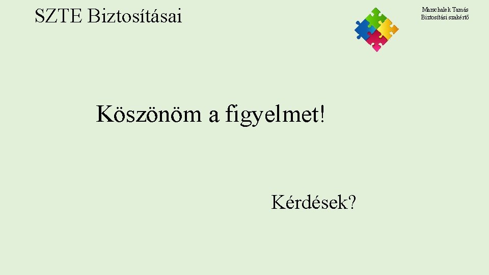SZTE Biztosításai Marschalek Tamás Biztosítási szakértő Köszönöm a figyelmet! Kérdések? SZTE Biztosításai Marschalek Tamás Biztosítási szakértő Köszönöm a figyelmet! Kérdések?