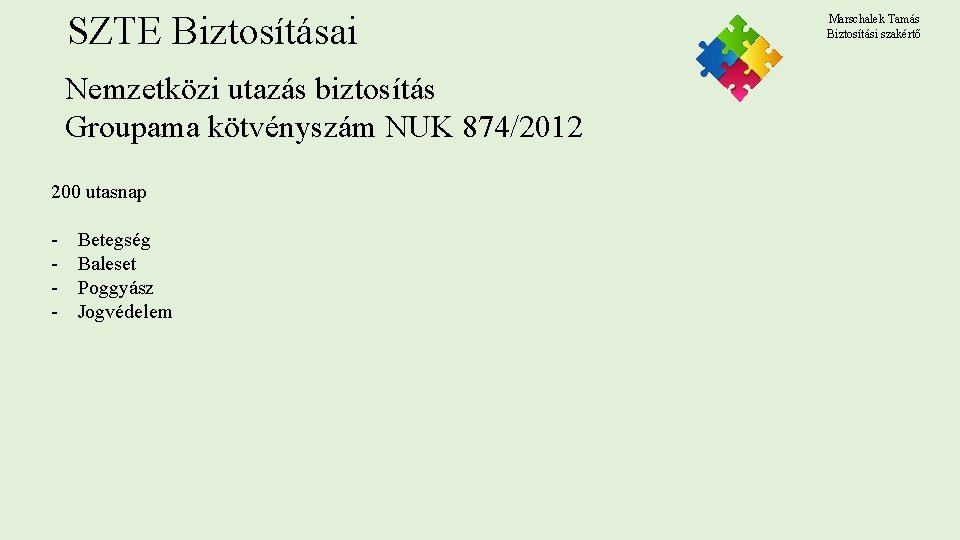 SZTE Biztosításai Nemzetközi utazás biztosítás Groupama kötvényszám NUK 874/2012 200 utasnap - Betegség Baleset SZTE Biztosításai Nemzetközi utazás biztosítás Groupama kötvényszám NUK 874/2012 200 utasnap - Betegség Baleset