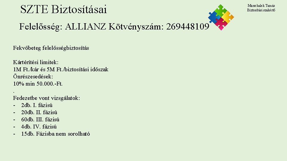 SZTE Biztosításai Felelősség: ALLIANZ Kötvényszám: 269448109 Fekvőbeteg felelősségbiztosítás Kártérítési limitek: 1 M Ft. /kár SZTE Biztosításai Felelősség: ALLIANZ Kötvényszám: 269448109 Fekvőbeteg felelősségbiztosítás Kártérítési limitek: 1 M Ft. /kár