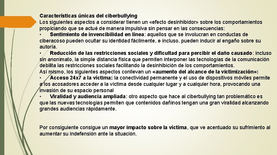 Características únicas del ciberbullying Los siguientes aspectos a considerar tienen un «efecto desinhibidor» sobre