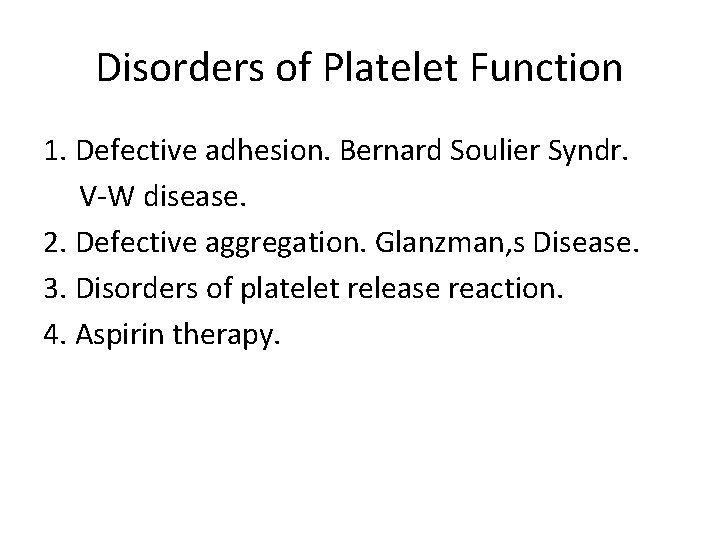 Disorders of Platelet Function 1. Defective adhesion. Bernard Soulier Syndr. V-W disease. 2. Defective