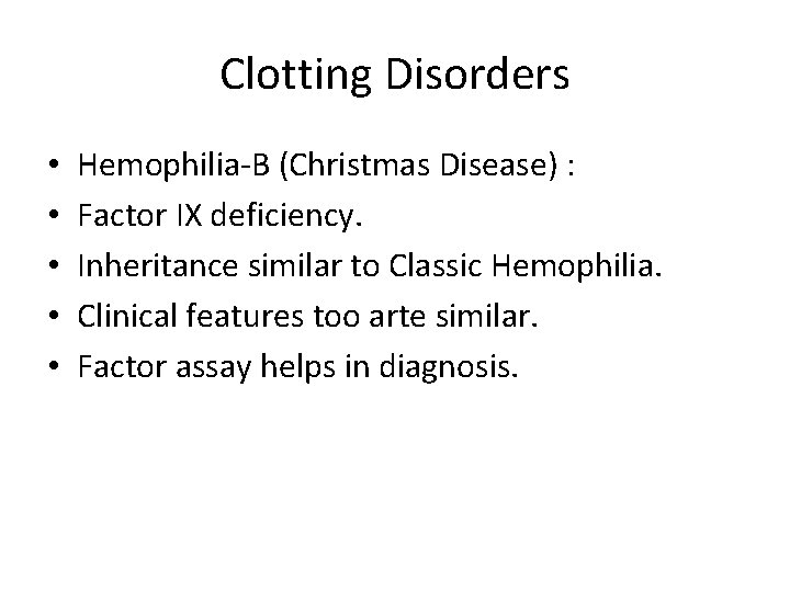 Clotting Disorders • • • Hemophilia-B (Christmas Disease) : Factor IX deficiency. Inheritance similar