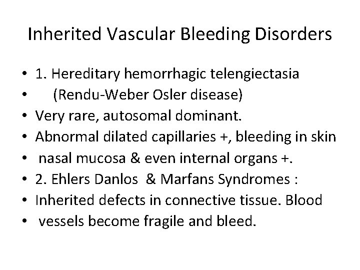 Inherited Vascular Bleeding Disorders • • 1. Hereditary hemorrhagic telengiectasia (Rendu-Weber Osler disease) Very