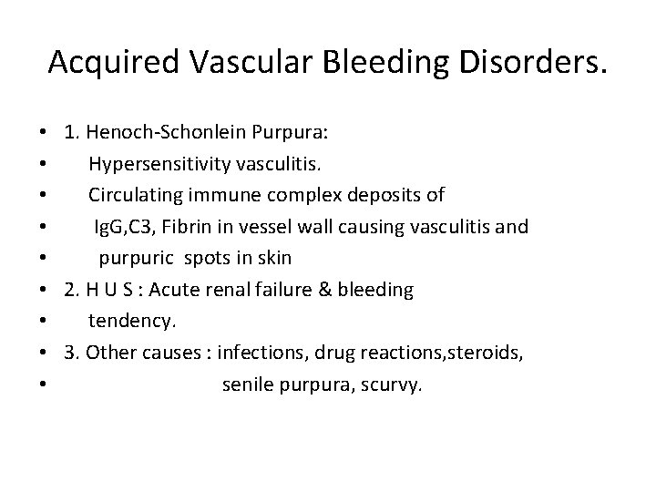 Acquired Vascular Bleeding Disorders. • 1. Henoch-Schonlein Purpura: • Hypersensitivity vasculitis. • Circulating immune