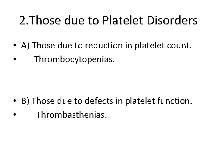 2. Those due to Platelet Disorders • A) Those due to reduction in platelet
