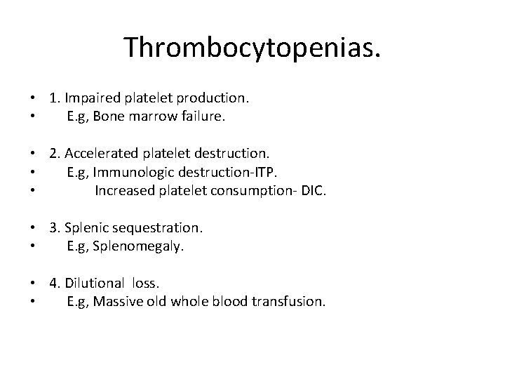 Thrombocytopenias. • 1. Impaired platelet production. • E. g, Bone marrow failure. • 2.