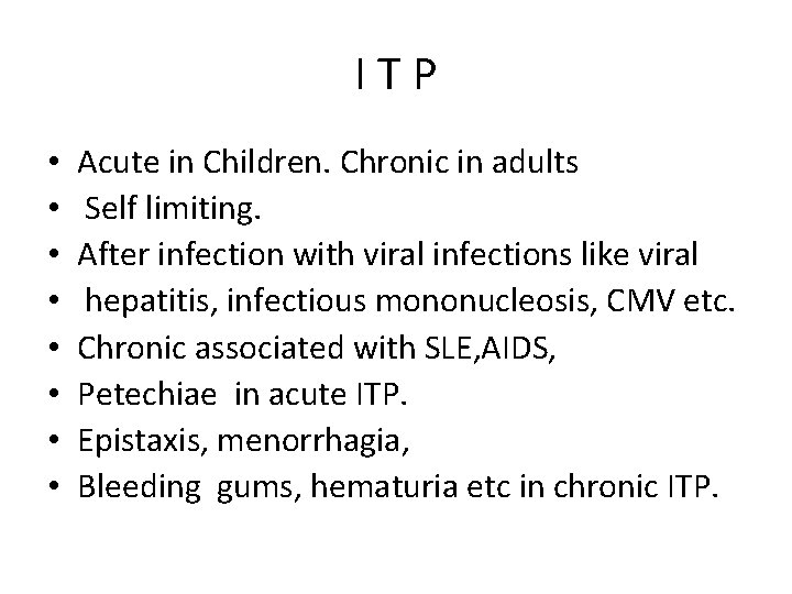 ITP • • Acute in Children. Chronic in adults Self limiting. After infection with