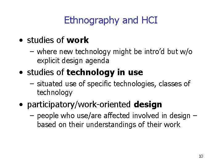 Ethnography and HCI • studies of work – where new technology might be intro’d