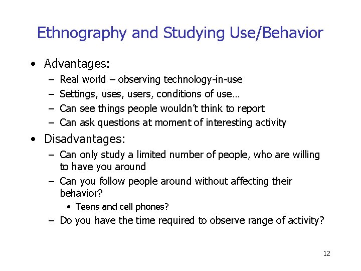 Ethnography and Studying Use/Behavior • Advantages: – – Real world – observing technology-in-use Settings,