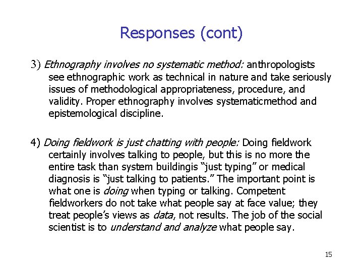 Responses (cont) 3) Ethnography involves no systematic method: anthropologists see ethnographic work as technical