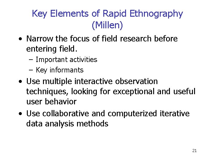 Key Elements of Rapid Ethnography (Millen) • Narrow the focus of field research before