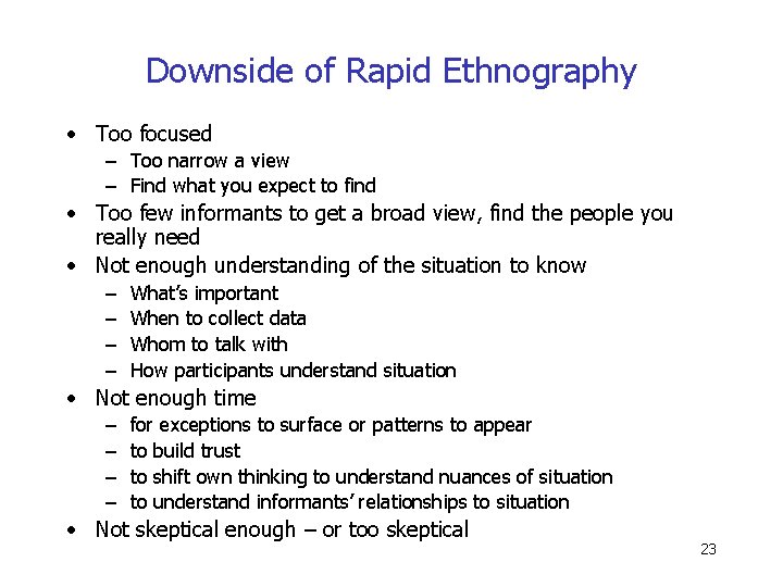 Downside of Rapid Ethnography • Too focused – Too narrow a view – Find