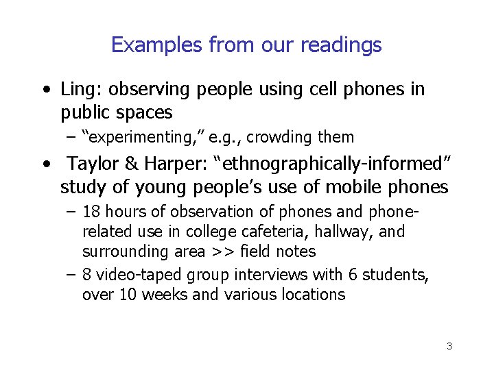 Examples from our readings • Ling: observing people using cell phones in public spaces