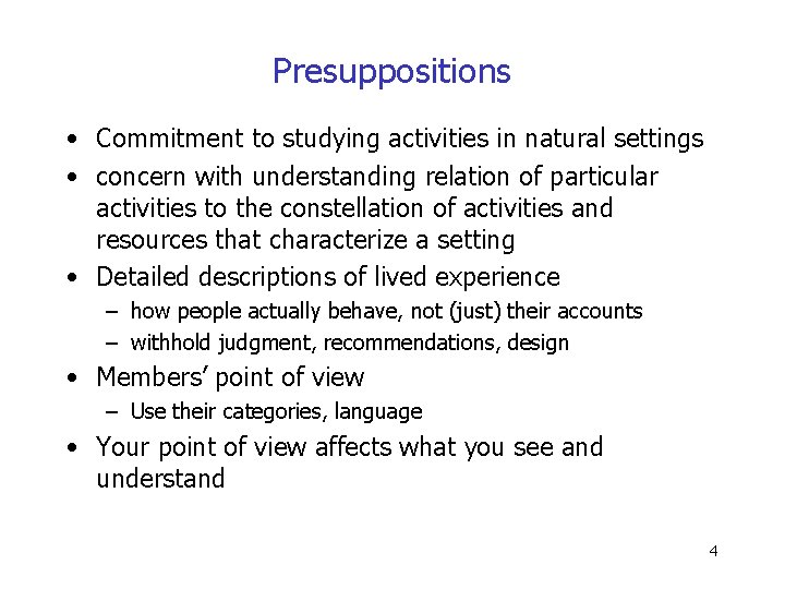 Presuppositions • Commitment to studying activities in natural settings • concern with understanding relation