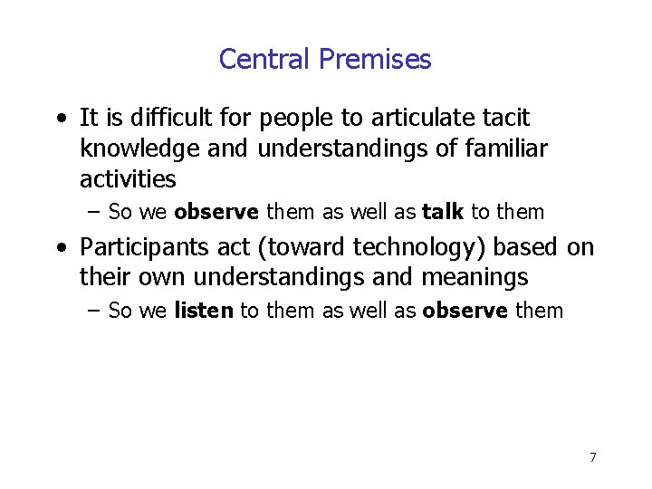 Central Premises • It is difficult for people to articulate tacit knowledge and understandings
