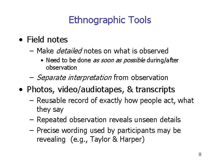 Ethnographic Tools • Field notes – Make detailed notes on what is observed •