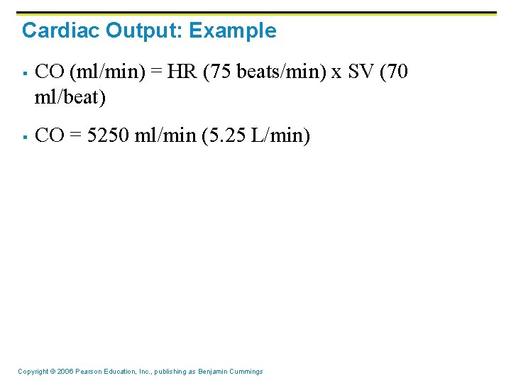 Cardiac Output: Example § § CO (ml/min) = HR (75 beats/min) x SV (70