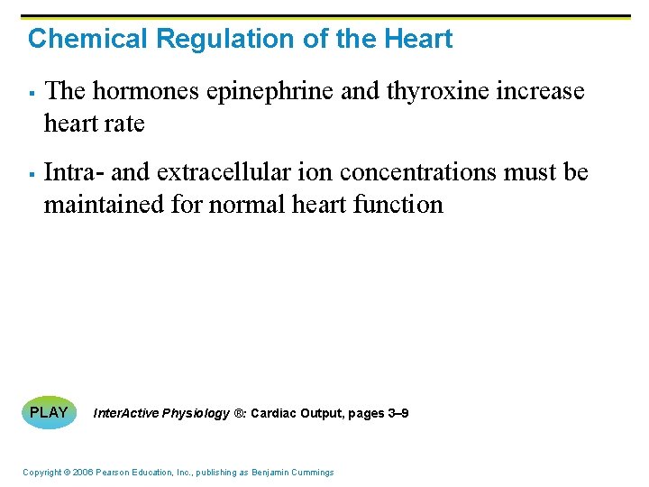 Chemical Regulation of the Heart § § The hormones epinephrine and thyroxine increase heart