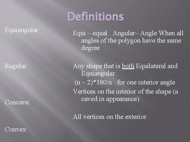 Definitions Equiangular Equi – equal Angular– Angle When all angles of the polygon have