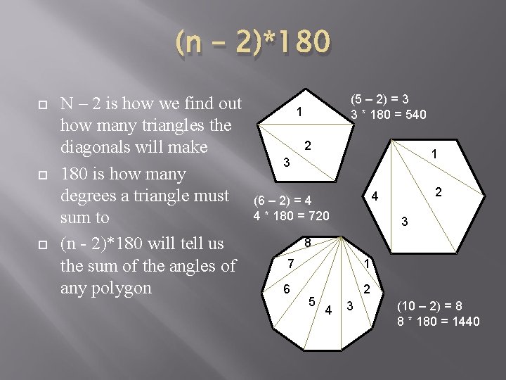 (n – 2)*180 N – 2 is how we find out how many triangles