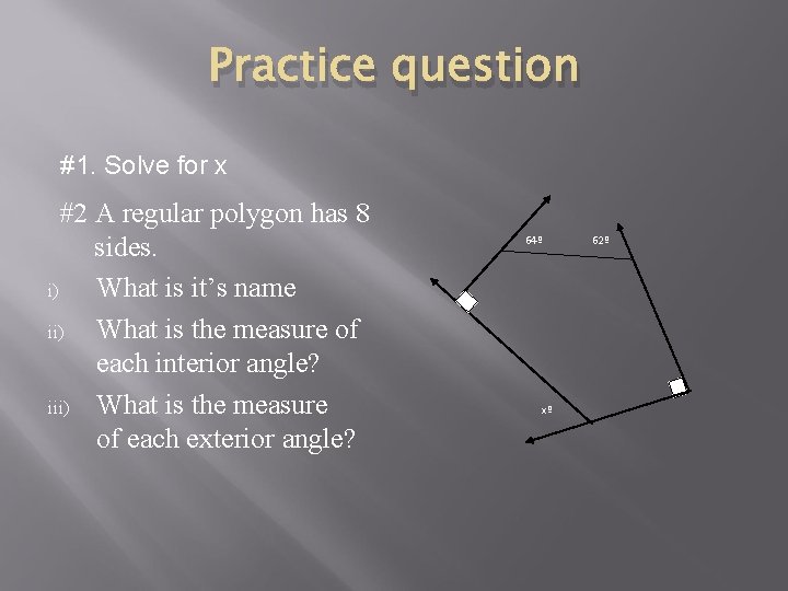 Practice question #1. Solve for x #2 A regular polygon has 8 sides. i)