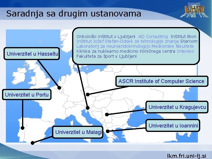 Saradnja sa drugim ustanovama Univerzitet u Hasseltu Onkološki inštitut v Ljubljani AD Consulting Inštitut